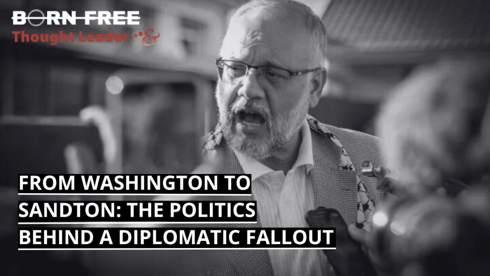 Born Free: From Washington to Sandton. The politics of a diplomatic fallout. – Podcast episode one.