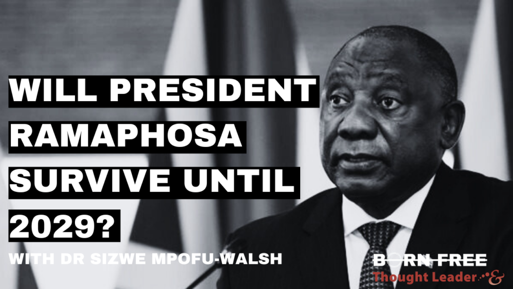 Born Free: Will President Ramaphosa survive until 2029? with Dr Sizwe Mpofu-Walsh – Podcast episode 15